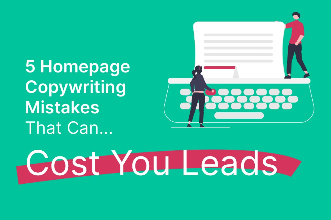 5 Homepage Copywriting Mistakes That Can Cost You Leads